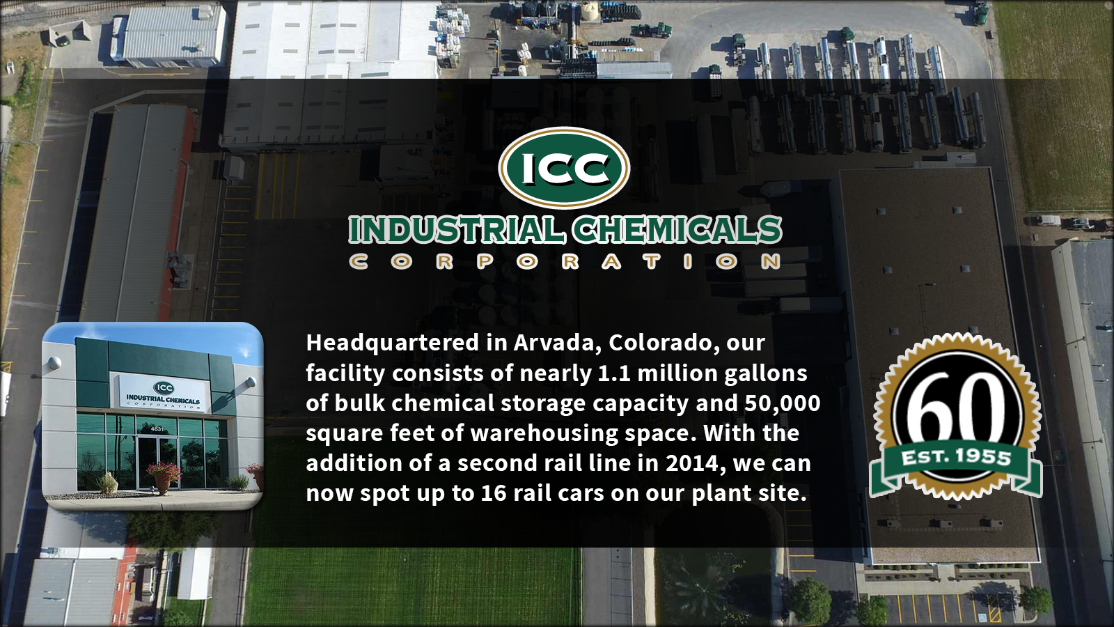 Headquartered in Arvada, Colorado, our facility consists of nearly 1.1 million gallons of bulk chemical storage capacity and 50,000 square feet of warehousing space. With the addition of a second rail line in 2014, we can now spot up to 16 rail cars on our plant site.